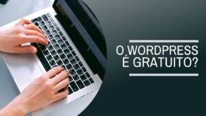 O WordPress É Gratuito?