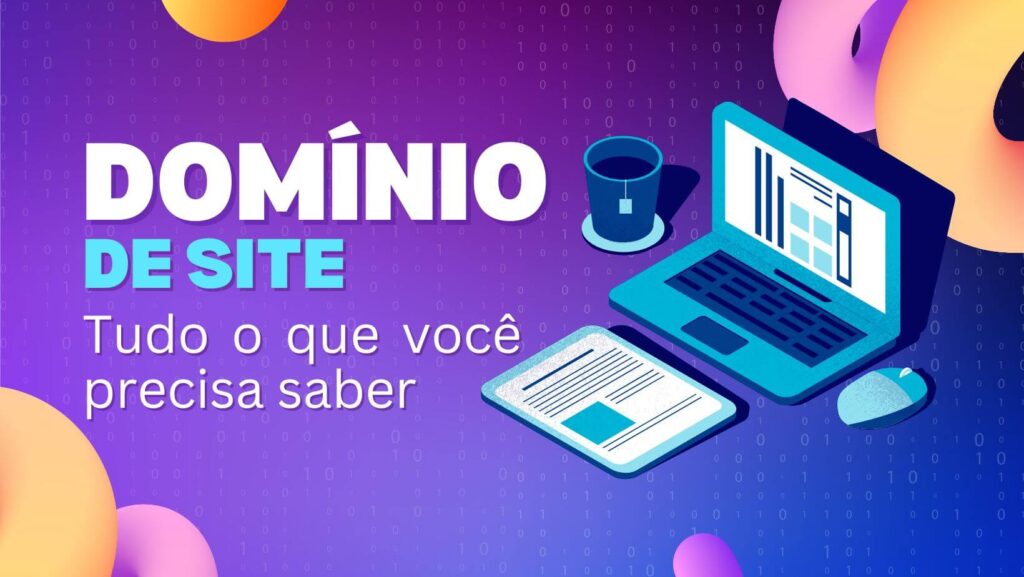 Domínio de Site: Tudo o Que Você Precisa Saber